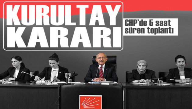 CHP'de 5 saatlik toplantıda kurultay kararı