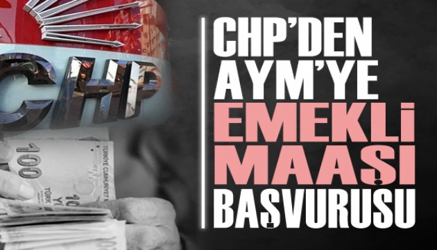 CHP emekli maaşlarını AYM'ye taşıdı