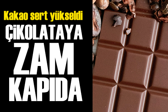 Kakao zirve yaptı: Çikolataya yeni zam kapıda!