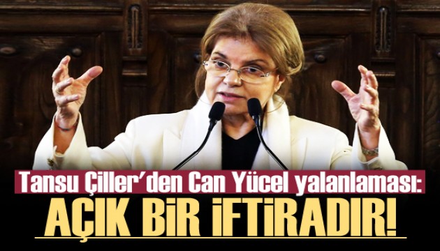 Tansu Çiller'den Can Yücel yalanlaması