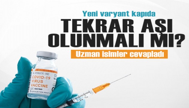 Yeni Covid-19 varyantı kapıda: Tekrar aşı olunmalı mı, olunmamalı mı?