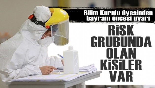 Bilim Kurulu üyesinden bayram öncesi koronavirüs uyarısı: Risk grubunda olan kişiler var