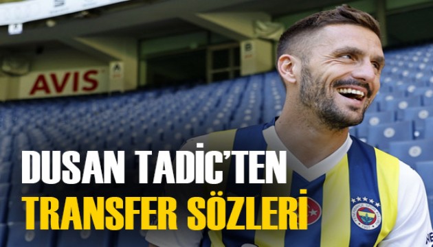 Fenerbahçeli Dusan Tadic'ten transfer itirafları