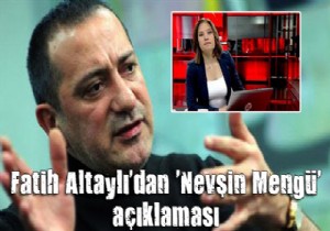 Fatih Altaylı'dan 'Nevşin Mengü' açıklaması