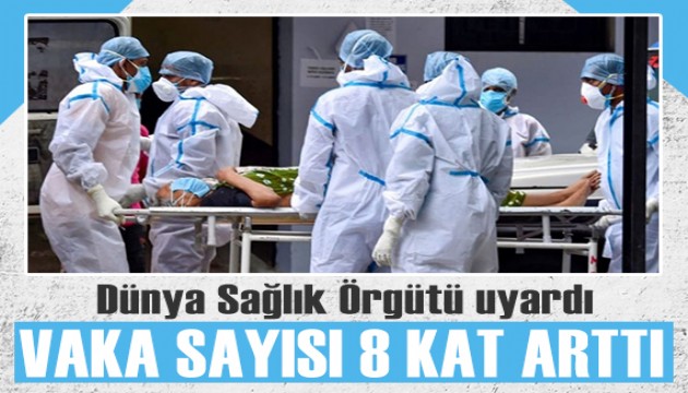 DSÖ uyardı: Vaka sayısında 8 kat artış!