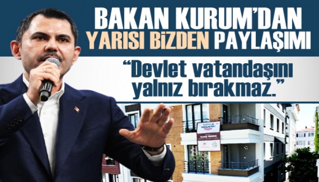 Bakan Kurum'dan 'yarısı bizden' paylaşımı!