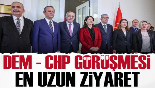 DEM Parti - CHP görüşmesi: En uzun ziyaret oldu!