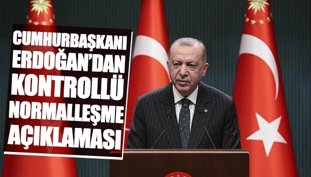 Erdoğan'dan kontrollü normalleşme açıklaması