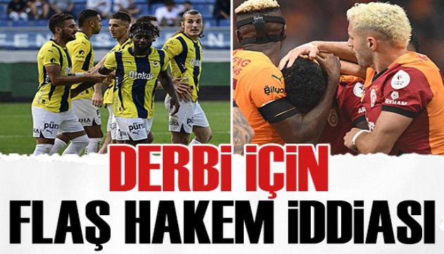 Fenerbahçe - Galatasaray derbisi için flaş hakem iddiası