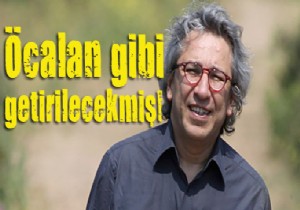 Öcalan gibi getirilecekmiş!