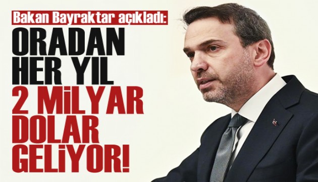 Bakan Bayraktar: Oradan her yıl 2 milyar dolar kasamıza para geliyor!