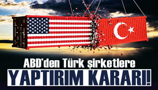 ABD’den Türk şirketlere yaptırım kararı