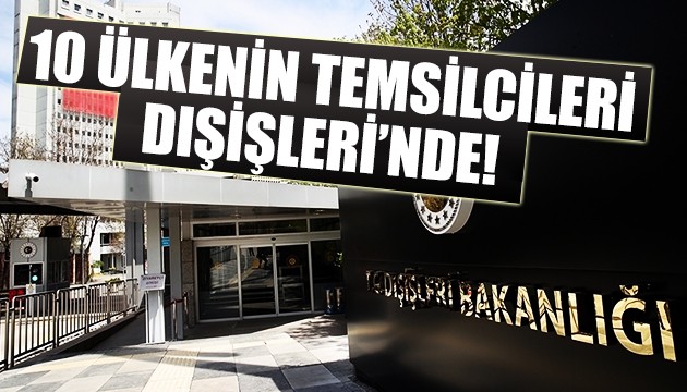 10 ülkenin diplomatik temsilcileri Dışişleri'nde!