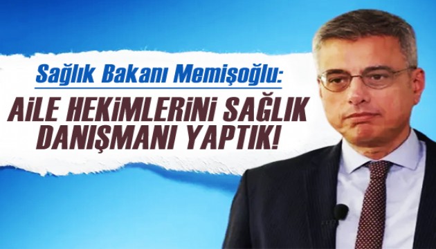 Sağlık Bakanı Memişoğlu: Aile hekimlerini sağlık danışmanı yaptık