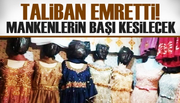 Taliban emretti: Mankenlerin başları kesilecek!