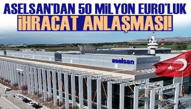 ASELSAN, toplam 50,8 milyon avroluk ihracat sözleşmesi imzaladı