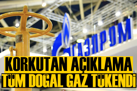 Gazprom'dan korkutan uyarı: Tüm doğal gaz tükendi