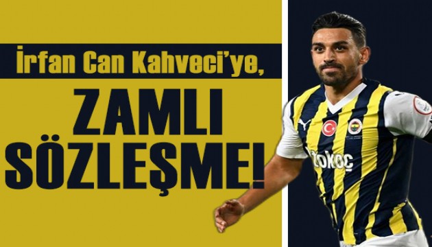 İrfan Can Kahveci'ye zamlı sözleşme!