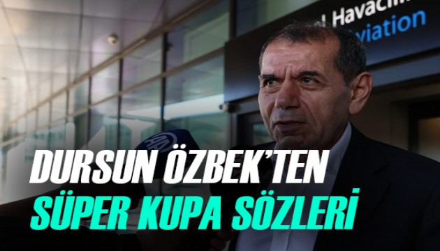 Dursun Özbek'ten Süper Kupa sözleri!