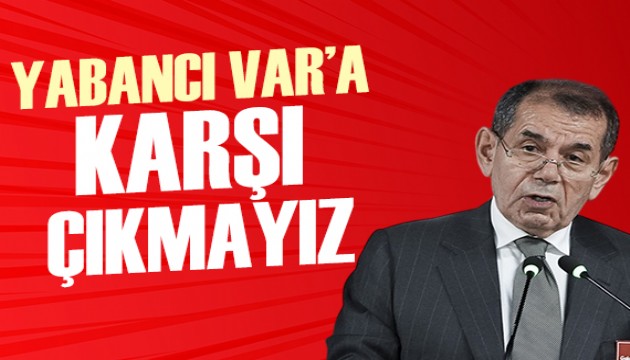 Dursun Özbek: Yabancı VAR'a karşı çıkmayız