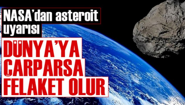 NASA'dan asteroit uyarısı: Dünya'ya çarparsa felaket olur