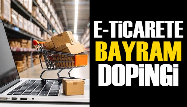 Bayram hazırlıkları e-ticareti canlandırdı