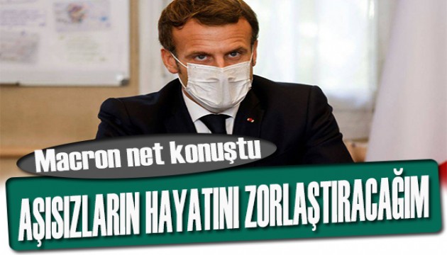 Macron: Aşısızların hayatını zorlaştıracağım!