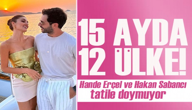 Hande Erçel ve Hakan Sabancı tatile doymuyor! 15 ayda 12 ülke!