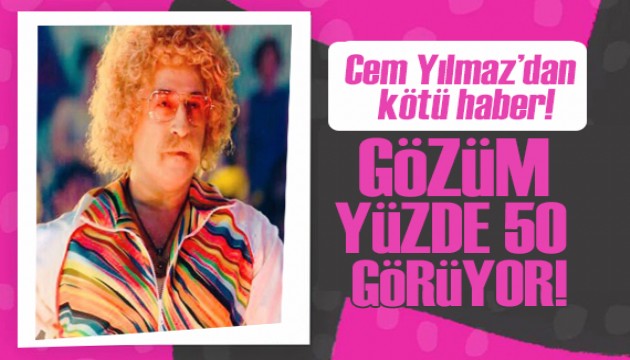 Cem Yılmaz'dan kötü haber! Gözüm yüzde 50 görüyor