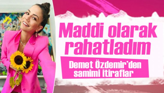 Demet Özdemir'den samimi itiraflar:  Maddi olarak rahatladım