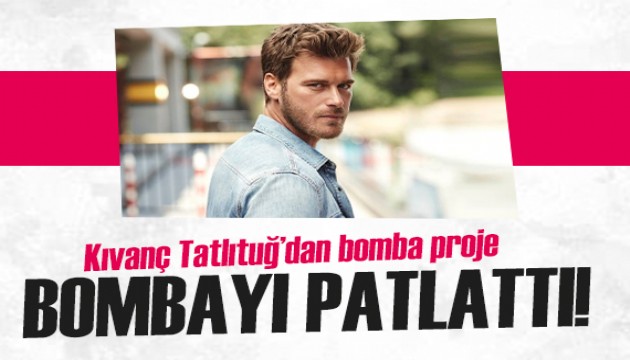 Kıvanç Tatlıtuğ'dan bomba proje!