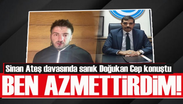 Sinan Ateş davasında sanık Doğukan Çep: Evet, ben azmettirdim