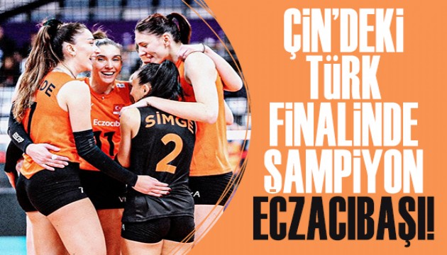 Çin'deki Türk finalinde şampiyon Eczacıbaşı Dynavit!