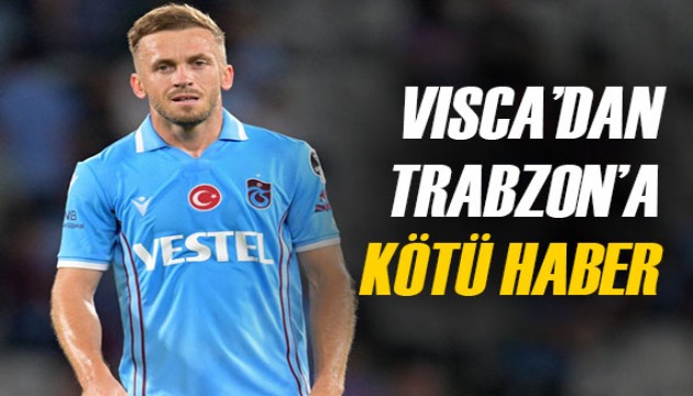 Trabzonspor'a Visca'dan kötü haber