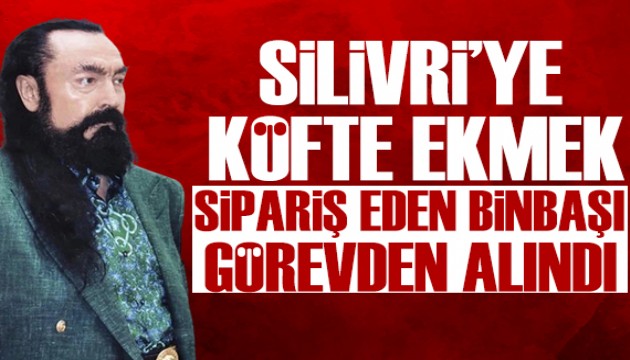 Adnan Oktar'a köfte ekmek sipariş eden komutan görevden alındı