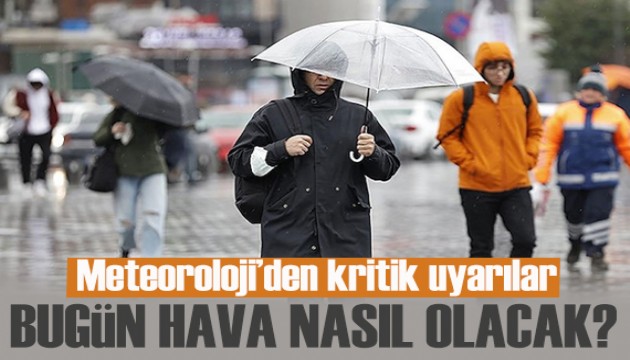 Meteoroloji il il açıkladı: Bugün hava nasıl olacak?