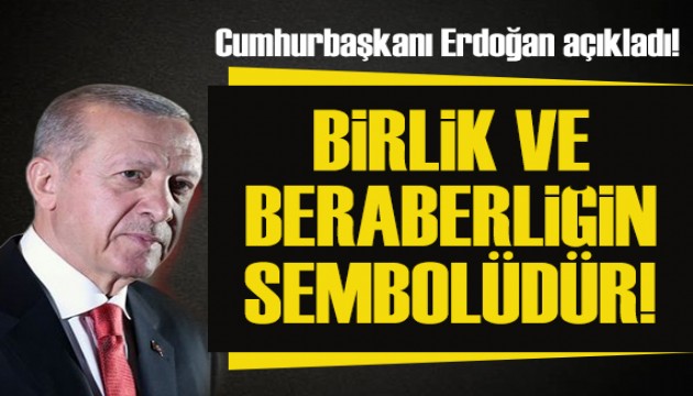 Cumhurbaşkanı Erdoğan : Birlik ve beraberliğin sembolüdür