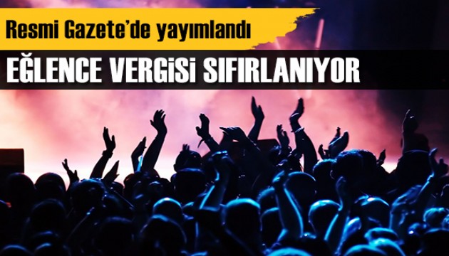 Resmi Gazete'de yayımlandı: Eğlence vergisi sıfırlanıyor