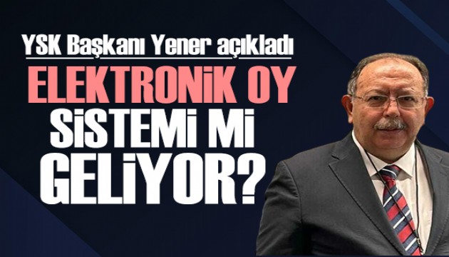 Elektronik oylama sistemi mi geliyor? YSK Başkanı Yener'den açıklama