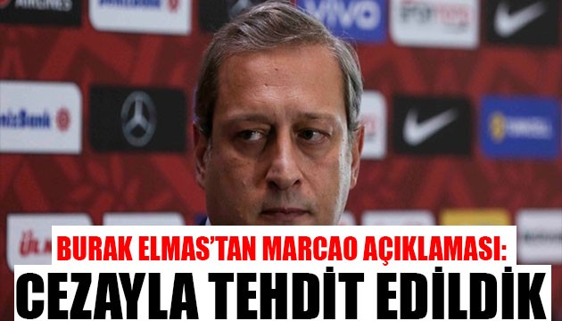 Burak Elmas'tan Marcao açıklaması