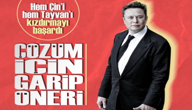 Elon Musk'tan Çin-Tayvan krizine iki tarafı da kızdıran çözüm önerisi!