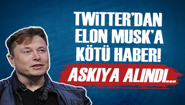 Elon Musk'a Twitter'dan kötü haber: Askıya alındı