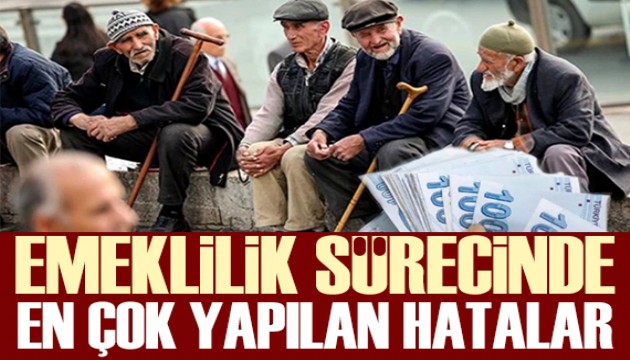 Uzman isim yazdı: Emeklilik sürecinde en çok bu hatalar yapılıyor