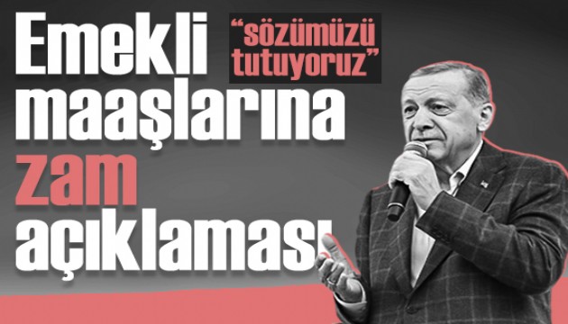 Cumhurbaşkanı Erdoğan'dan emekli maaşlarına zam açıklaması: 