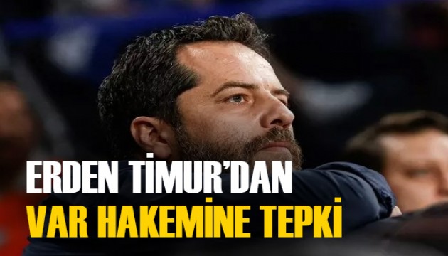 Erden Timur'dan VAR hakemine tepki