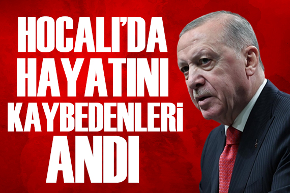 Cumhurbaşkanı Erdoğan, Hocalı Katliamı'nda hayatını kaybedenleri andı