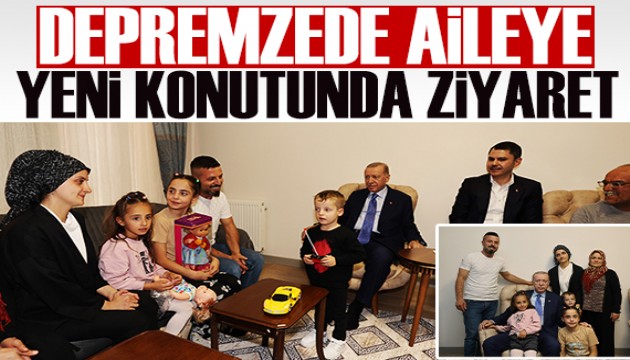 Erdoğan, depremzede aileyi yeni konutunda ziyaret etti