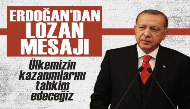 Erdoğan'dan 'Lozan' mesajı: Yeni hamlelerle ülkemizin kazanımlarını tahkim edeceğiz