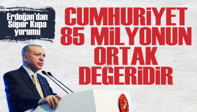 Cumhurbaşkanı Erdoğan'dan ertelenen Süper Kupa hakkında ilk yorum: Cumhuriyet 85 milyonun ortak değeridir