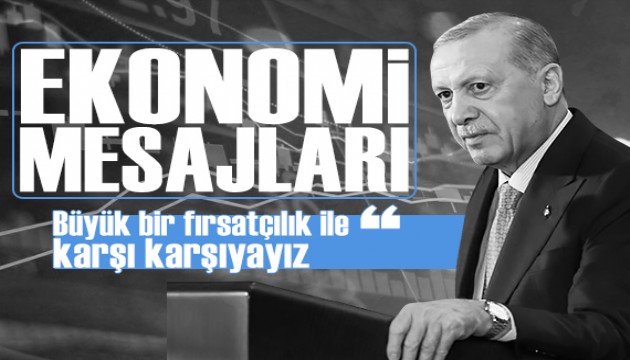 Cumhurbaşkanı Erdoğan'dan ekonomi mesajları